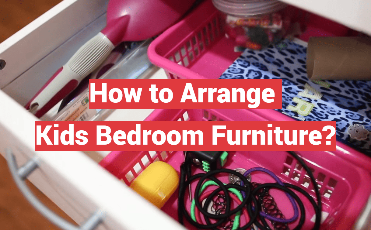 How to Arrange Kids Bedroom Furniture?